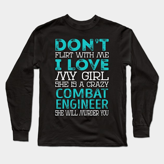 Don't Flirt with Me I Love My Girl She is a Crazy Combat Engineer She will Murder You Long Sleeve T-Shirt by Nana Store